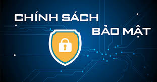 CHÍNH SÁCH BẢO MẬT